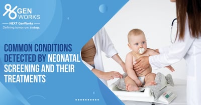 Common Conditions Detected By Neonatal Screening and Their Treatments 